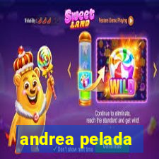 andrea pelada